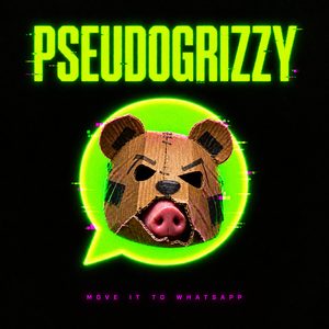 Pseudogrizzy (Move It)